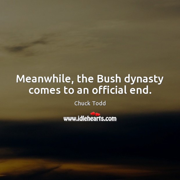 Meanwhile, the Bush dynasty comes to an official end. Image