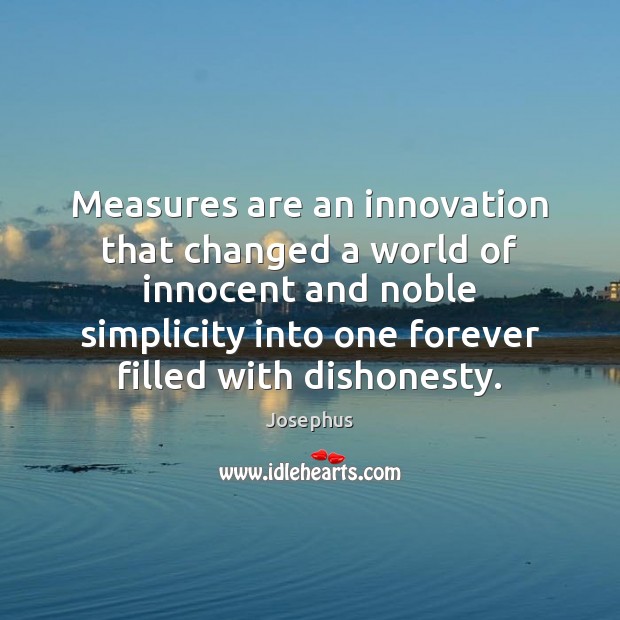 Measures are an innovation that changed a world of innocent and noble Josephus Picture Quote