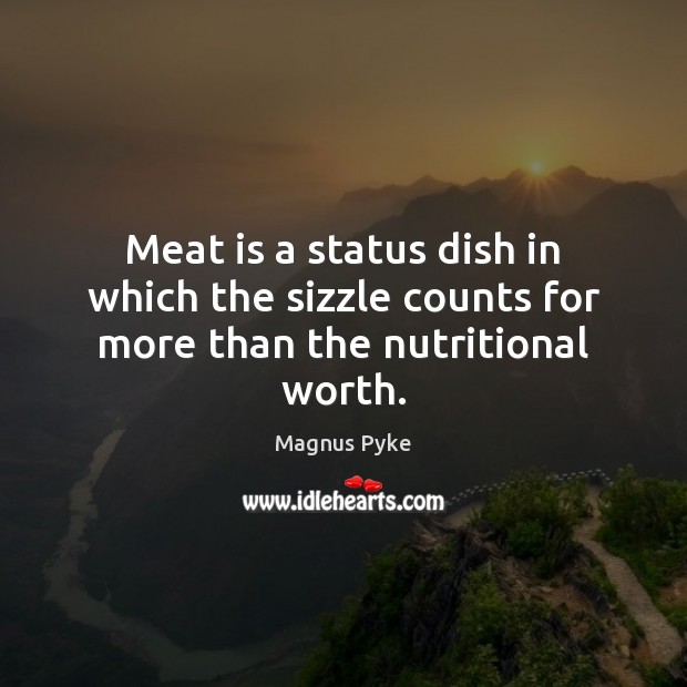 Meat is a status dish in which the sizzle counts for more than the nutritional worth. Image