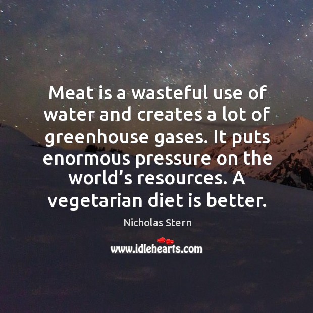 Meat is a wasteful use of water and creates a lot of greenhouse gases. Diet Quotes Image
