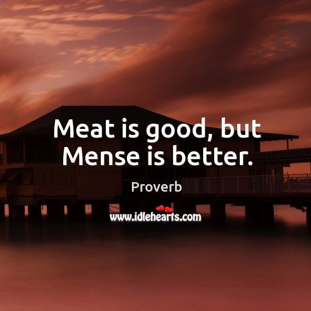 Meat is good, but mense is better. Image