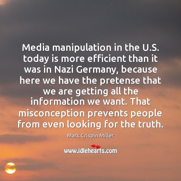 Media manipulation in the U.S. today is more efficient than it Mark Crispin Miller Picture Quote