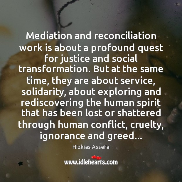 Mediation and reconciliation work is about a profound quest for justice and Work Quotes Image