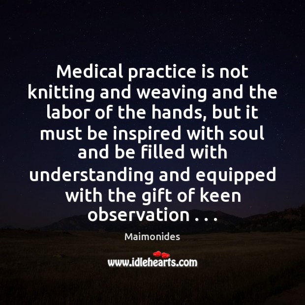 Medical practice is not knitting and weaving and the labor of the Image