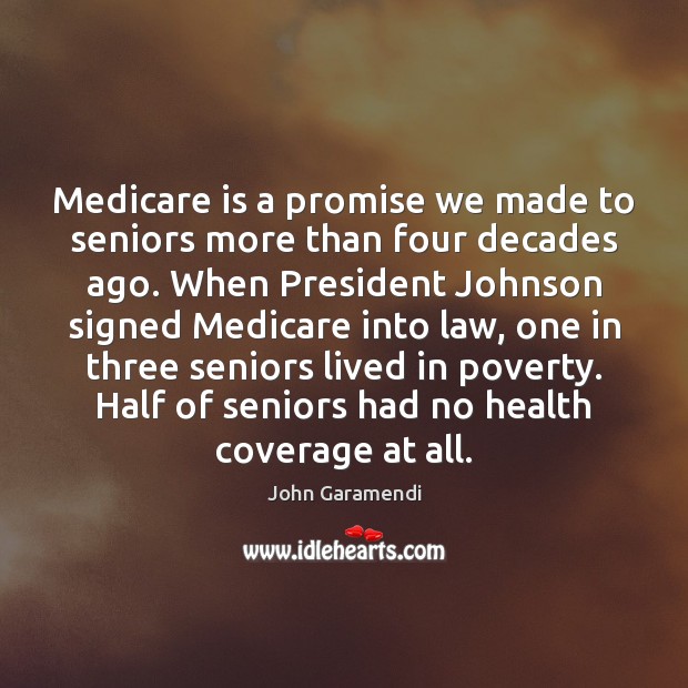 Medicare is a promise we made to seniors more than four decades John Garamendi Picture Quote