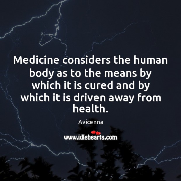 Medicine considers the human body as to the means by which it Avicenna Picture Quote