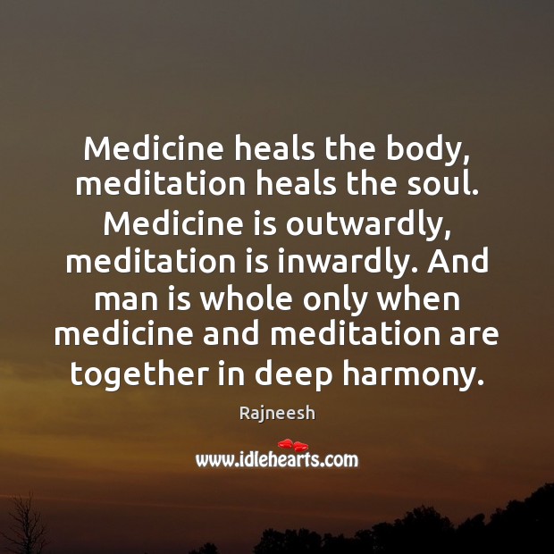 Medicine heals the body, meditation heals the soul. Medicine is outwardly, meditation Image