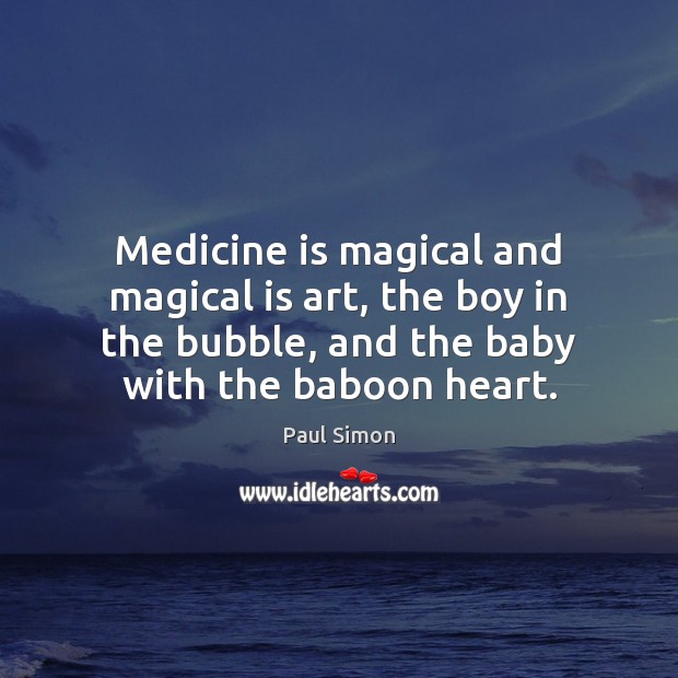 Medicine is magical and magical is art, the boy in the bubble, Paul Simon Picture Quote