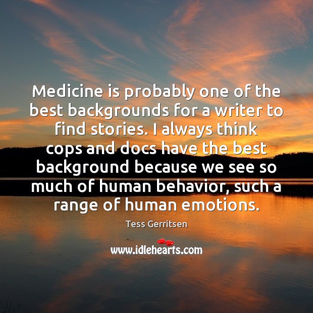 Medicine is probably one of the best backgrounds for a writer to Image