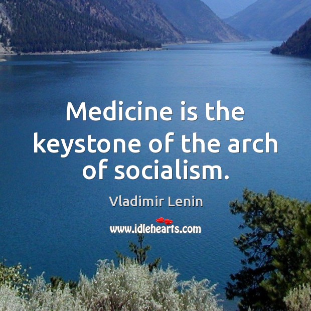 Medicine is the keystone of the arch of socialism. Image