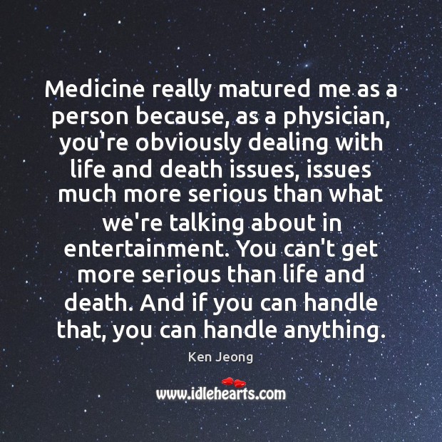 Medicine really matured me as a person because, as a physician, you’re Ken Jeong Picture Quote