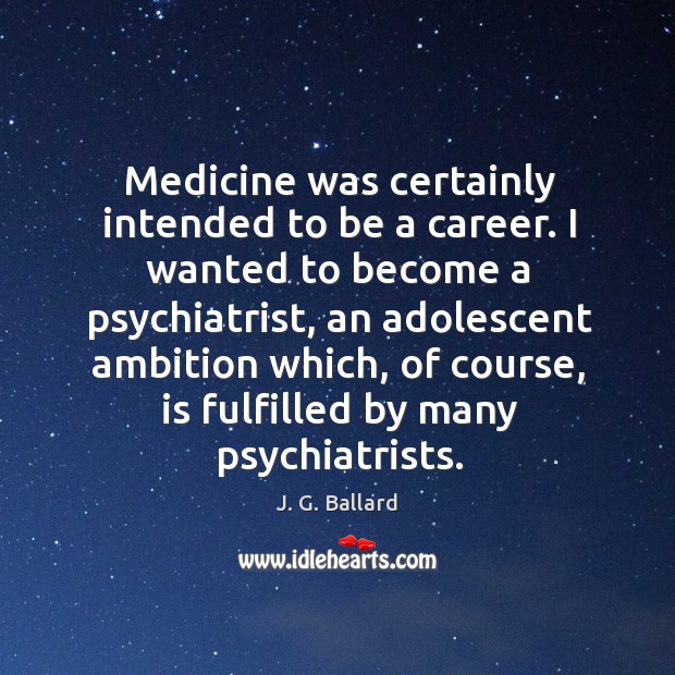 Medicine was certainly intended to be a career. I wanted to become Image