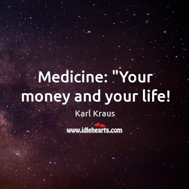 Medicine: “Your money and your life! Image