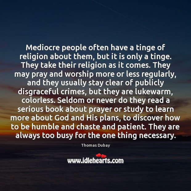 Mediocre people often have a tinge of religion about them, but it Thomas Dubay Picture Quote