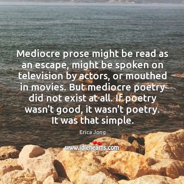 Mediocre prose might be read as an escape, might be spoken on Erica Jong Picture Quote