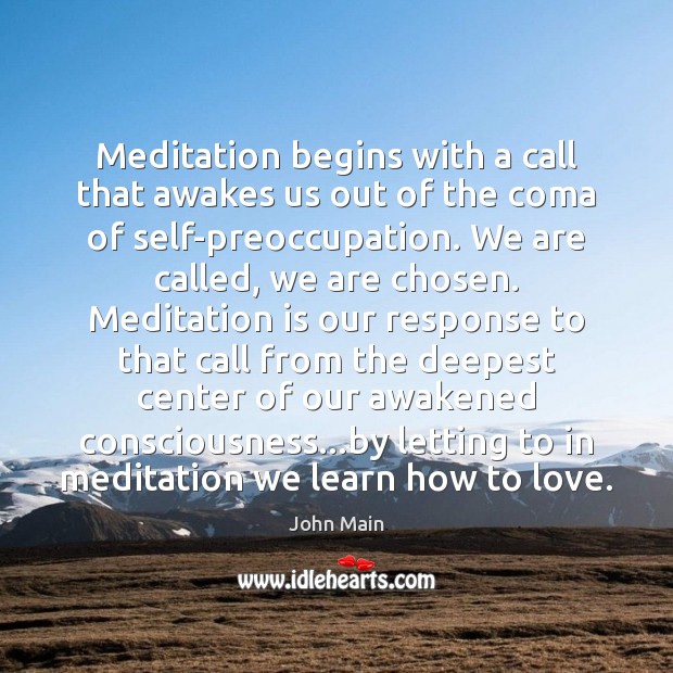 Meditation begins with a call that awakes us out of the coma John Main Picture Quote