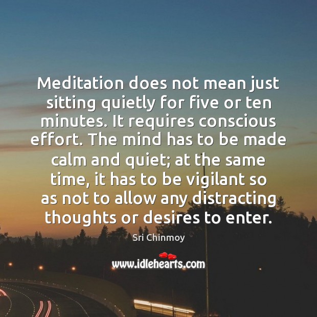 Meditation does not mean just sitting quietly for five or ten minutes. Sri Chinmoy Picture Quote
