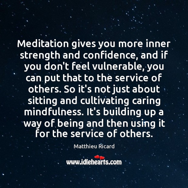 Meditation gives you more inner strength and confidence, and if you don’t Image