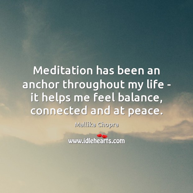 Meditation has been an anchor throughout my life – it helps me Mallika Chopra Picture Quote