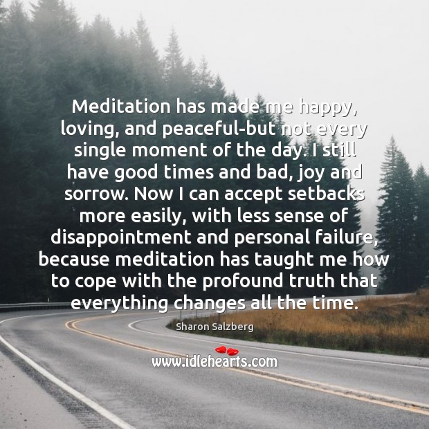 Meditation has made me happy, loving, and peaceful-but not every single moment Sharon Salzberg Picture Quote