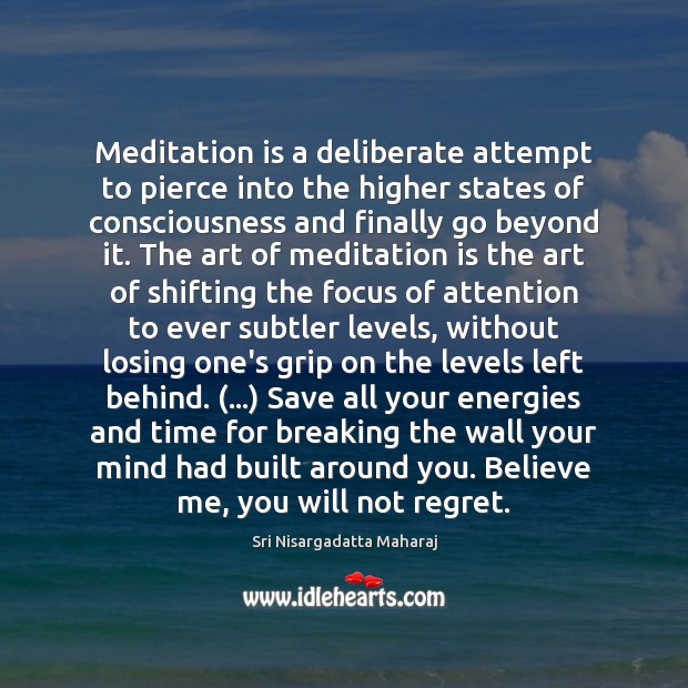 Meditation is a deliberate attempt to pierce into the higher states of Sri Nisargadatta Maharaj Picture Quote