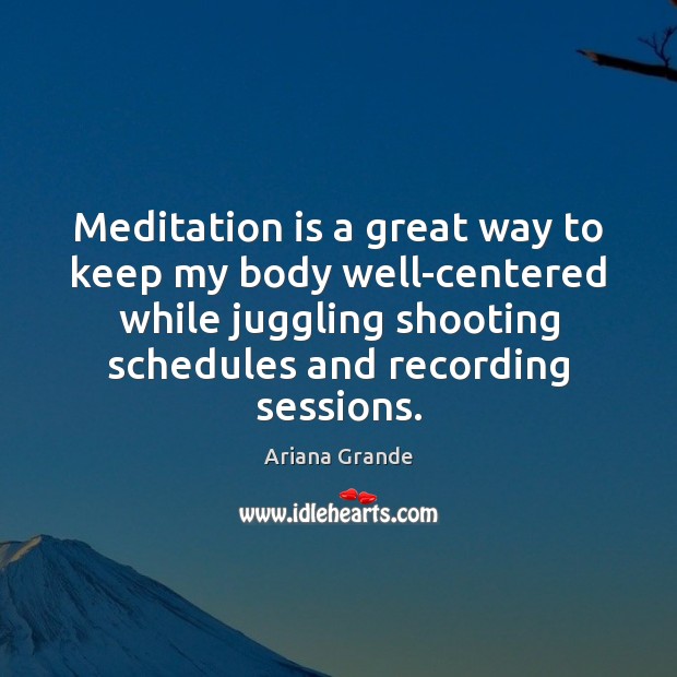 Meditation is a great way to keep my body well-centered while juggling Image