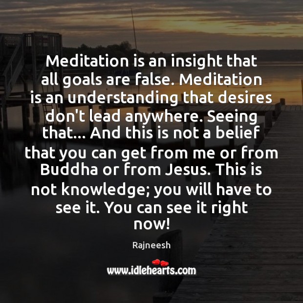 Meditation is an insight that all goals are false. Meditation is an Rajneesh Picture Quote