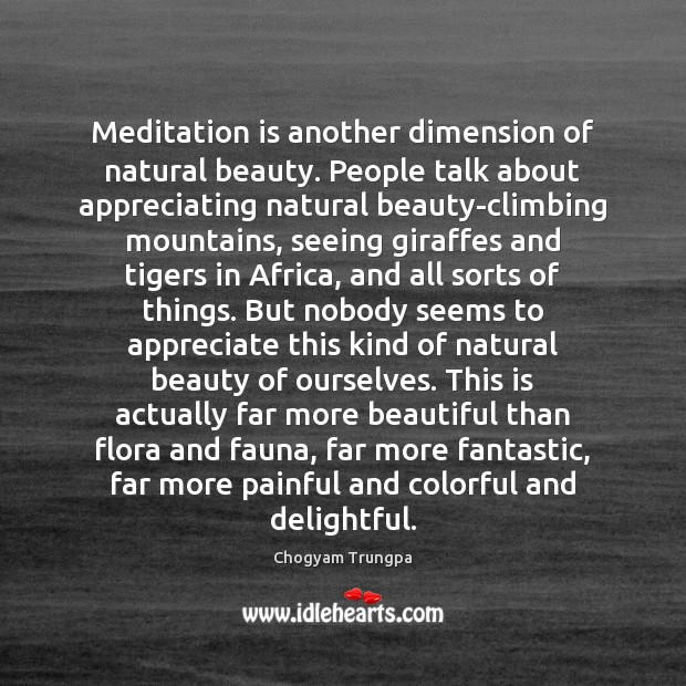 Meditation is another dimension of natural beauty. People talk about appreciating natural Image