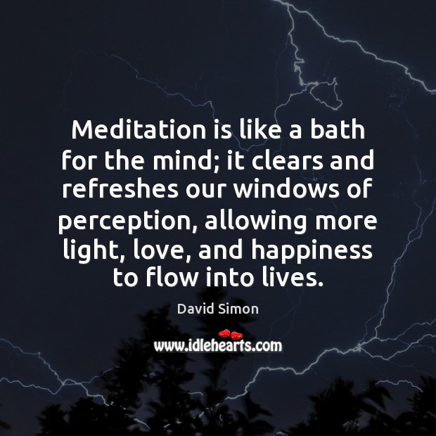 Meditation is like a bath for the mind; it clears and refreshes Image