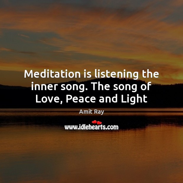 Meditation is listening the inner song. The song of Love, Peace and Light Image