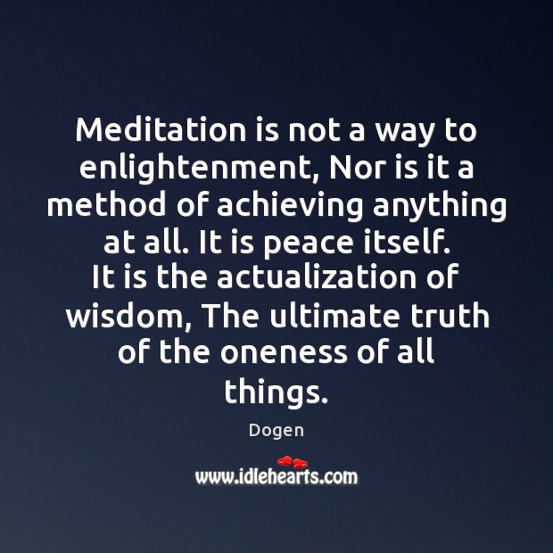 Meditation is not a way to enlightenment, Nor is it a method Dogen Picture Quote