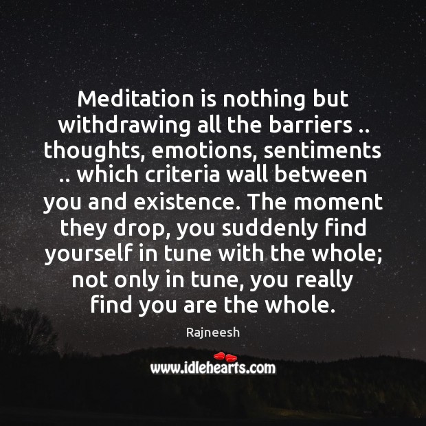 Meditation is nothing but withdrawing all the barriers .. thoughts, emotions, sentiments .. which Rajneesh Picture Quote
