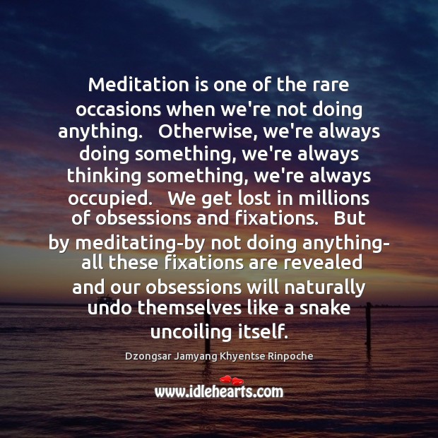 Meditation is one of the rare occasions when we’re not doing anything. Image