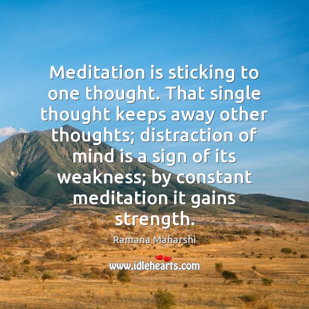 Meditation is sticking to one thought. That single thought keeps away other Ramana Maharshi Picture Quote