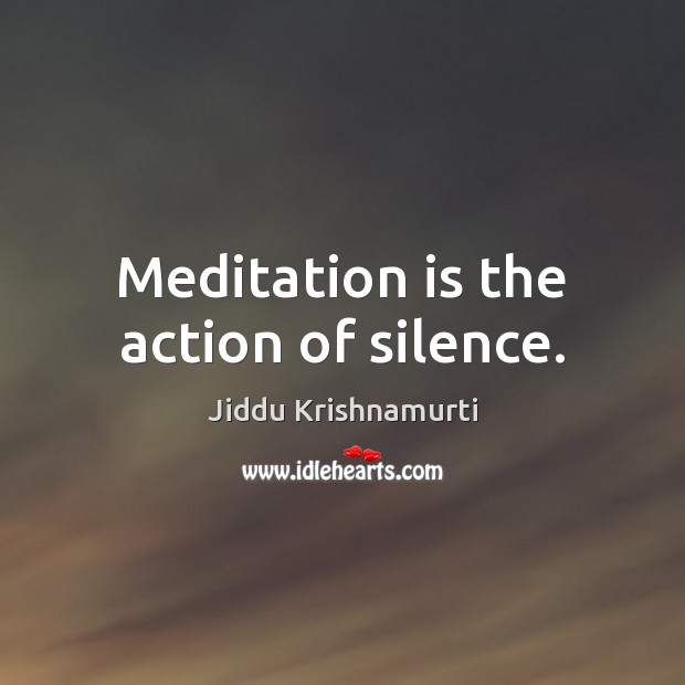 Meditation is the action of silence. Image