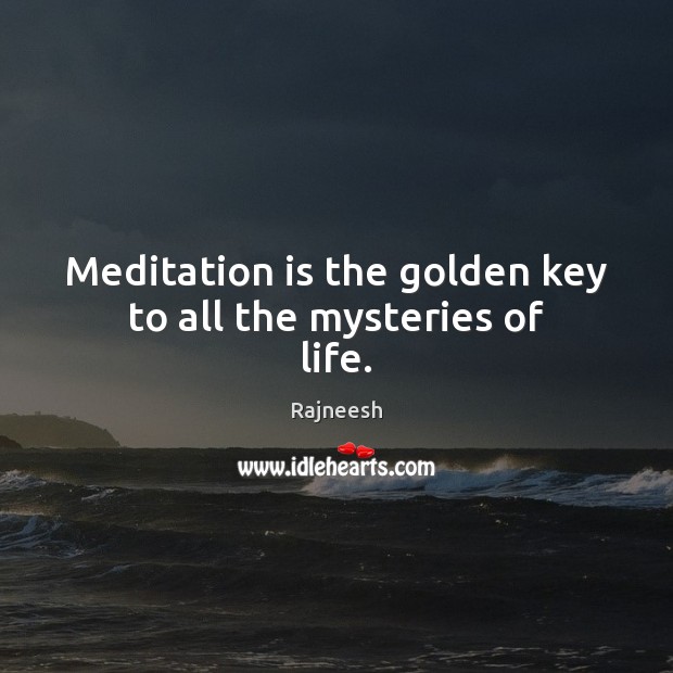 Meditation is the golden key to all the mysteries of life. Rajneesh Picture Quote