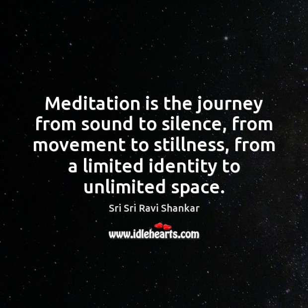Meditation is the journey from sound to silence, from movement to stillness, Sri Sri Ravi Shankar Picture Quote
