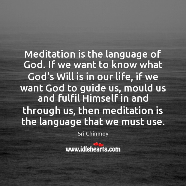 Meditation is the language of God. If we want to know what Sri Chinmoy Picture Quote