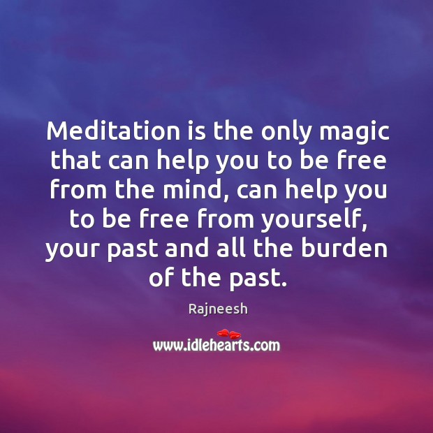 Meditation is the only magic that can help you to be free Rajneesh Picture Quote