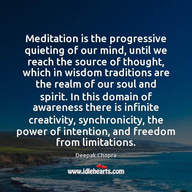 Meditation is the progressive quieting of our mind, until we reach the Deepak Chopra Picture Quote