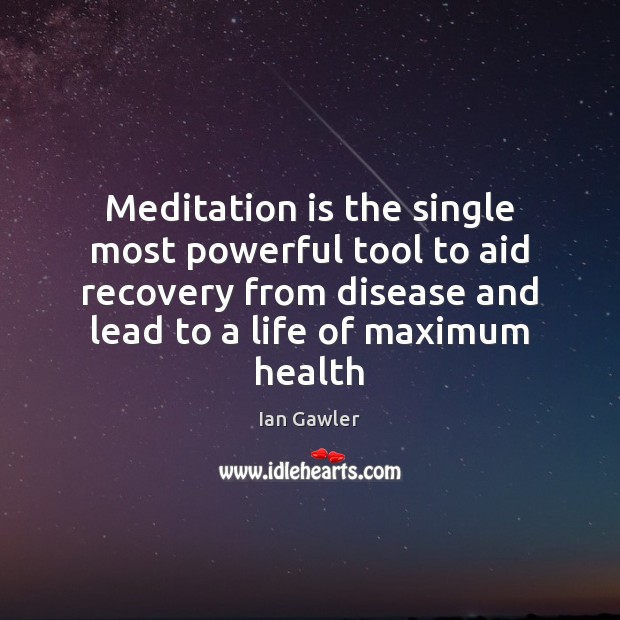 Meditation is the single most powerful tool to aid recovery from disease Ian Gawler Picture Quote