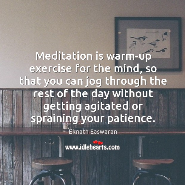 Meditation is warm-up exercise for the mind, so that you can jog Eknath Easwaran Picture Quote