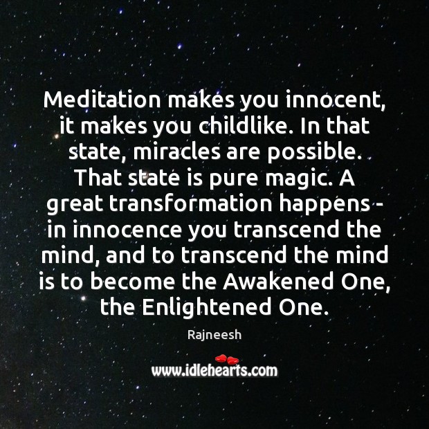 Meditation makes you innocent, it makes you childlike. In that state, miracles Image