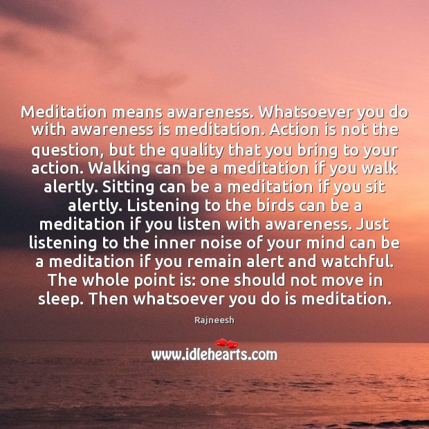 Meditation means awareness. Whatsoever you do with awareness is meditation. Action is Action Quotes Image