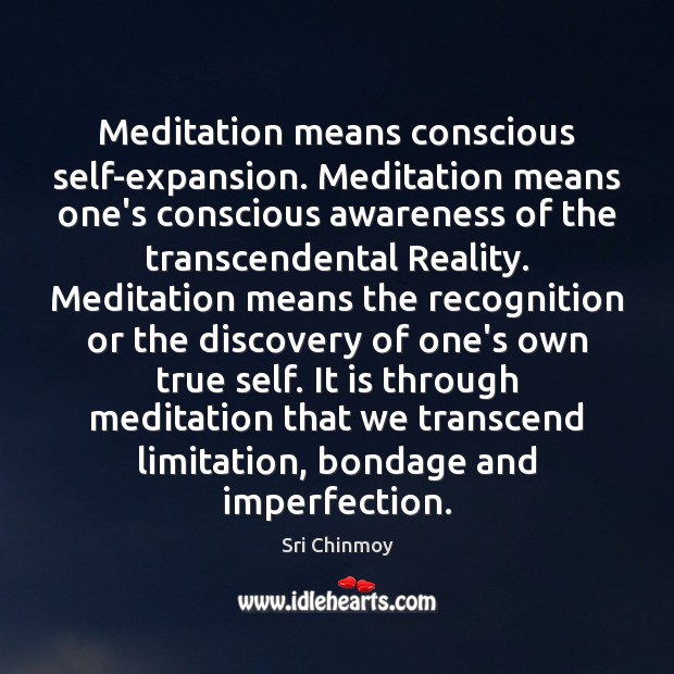 Meditation means conscious self-expansion. Meditation means one’s conscious awareness of the transcendental Imperfection Quotes Image