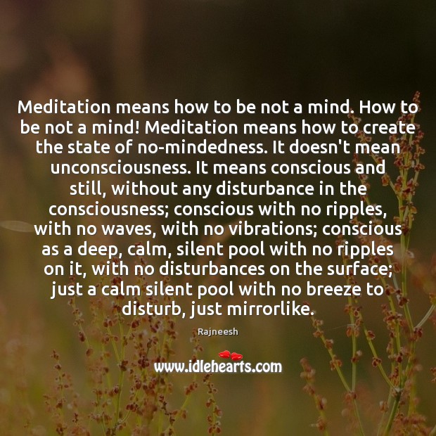 Meditation means how to be not a mind. How to be not Image