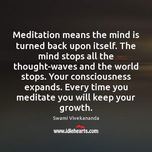 Meditation means the mind is turned back upon itself. The mind stops Image