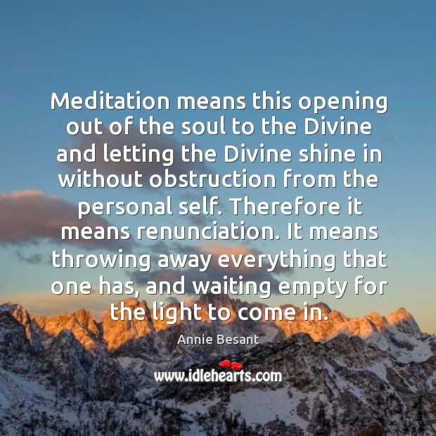Meditation means this opening out of the soul to the Divine and Annie Besant Picture Quote