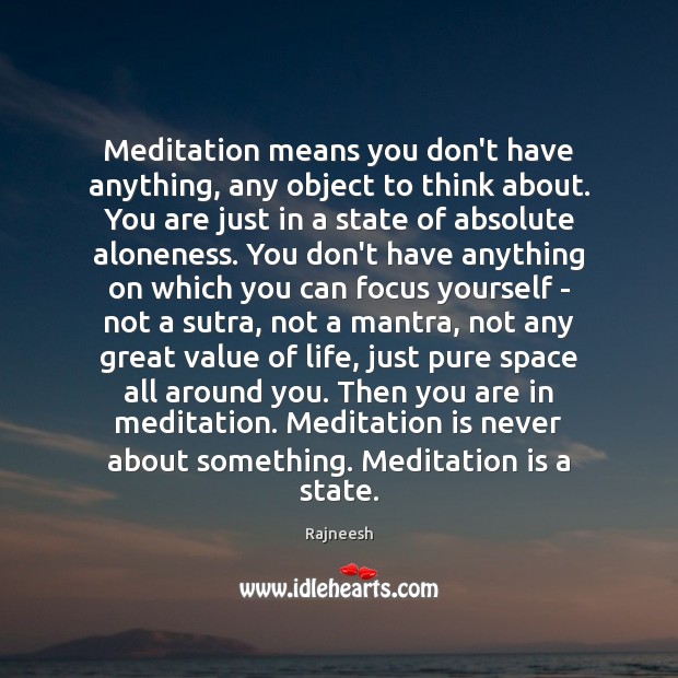 Meditation means you don’t have anything, any object to think about. You Value Quotes Image