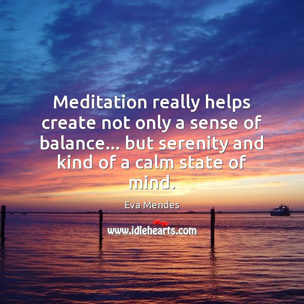 Meditation really helps create not only a sense of balance… but serenity Eva Mendes Picture Quote